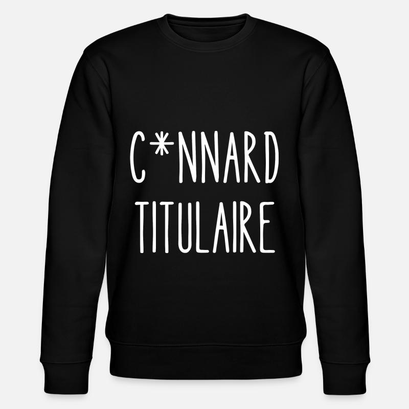 connard titulaire - Sweat bio CHANGER Stanley/Stella Unisexe - noir
