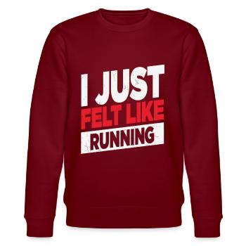 I Just Felt Like Running Runners Quotes - Stanley/Stella CHANGER Unisex Organic Sweatshirt - burgundy - Front - Nik (191cm) & Marisol (170cm)