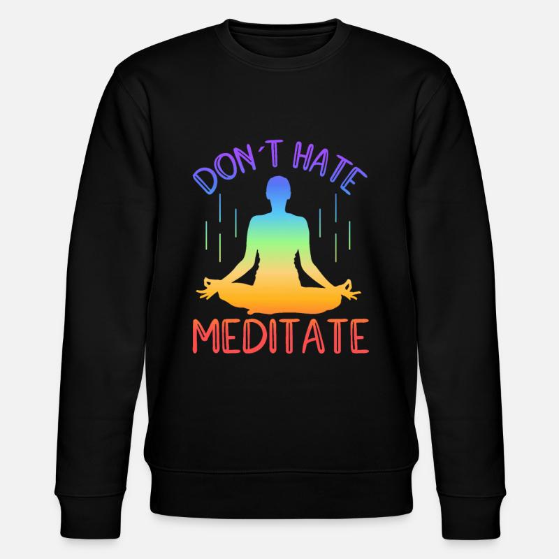 Don't Hate Meditate Yoga - Stanley/Stella CHANGER Unisex Organic Sweatshirt - black