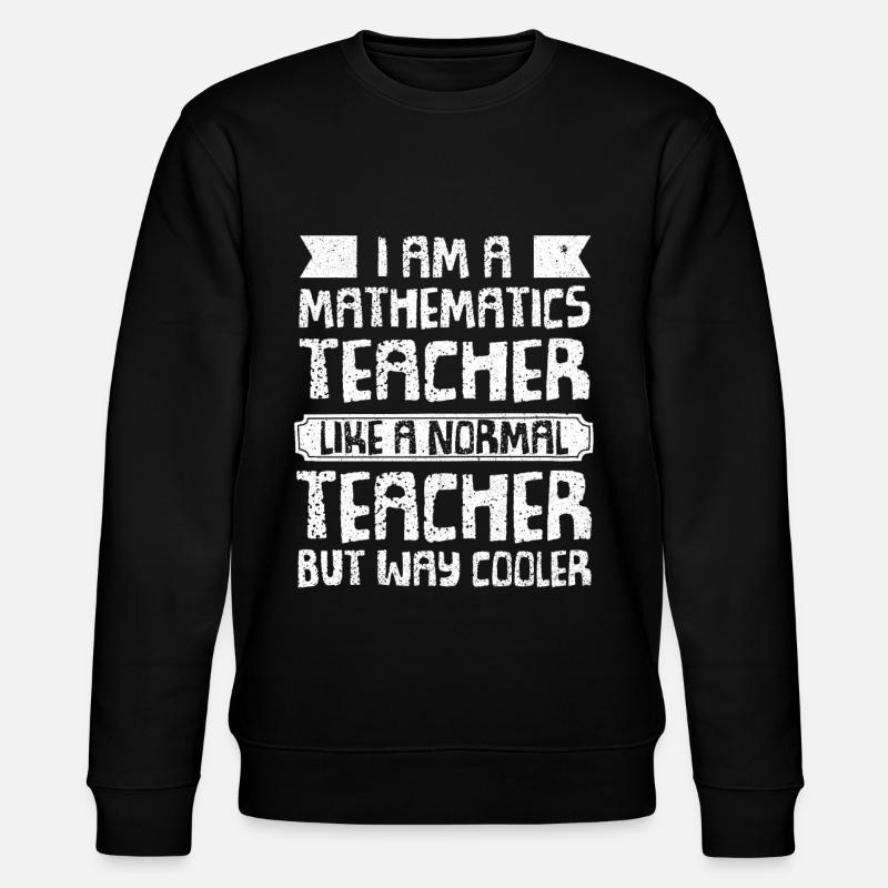 Math Teacher Mathematics Teacher - Stanley/Stella CHANGER Unisex Organic Sweatshirt - black