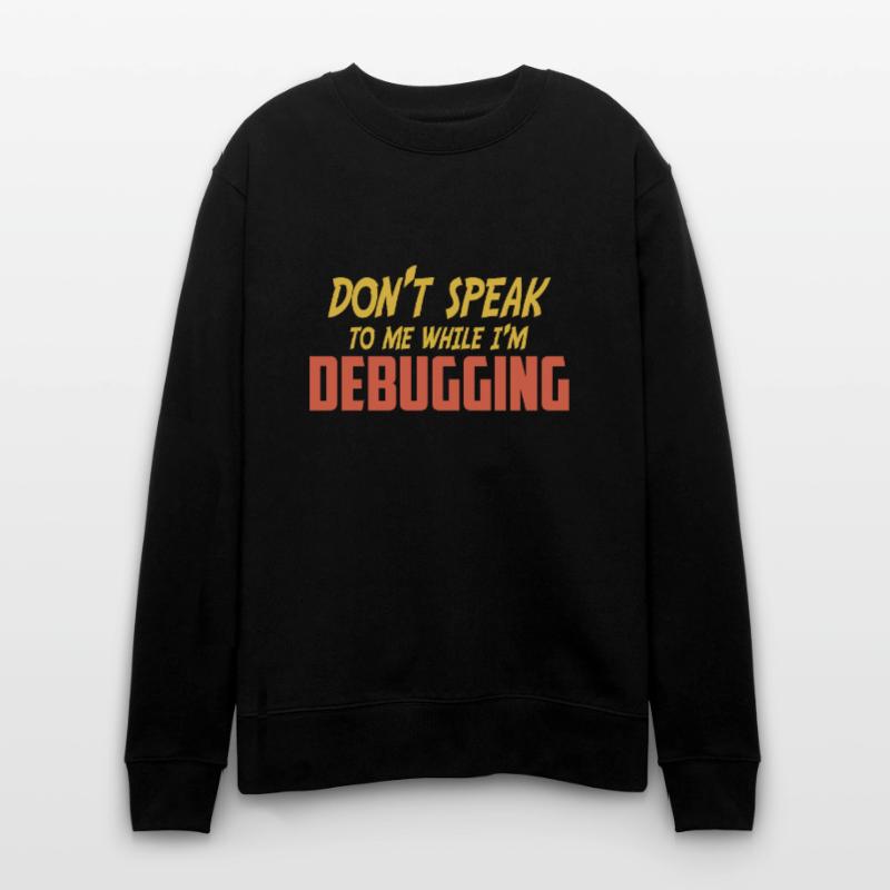 Don't talk to me while I'm debugging Stanley/Stella CHANGER Unisex Organic Sweatshirt