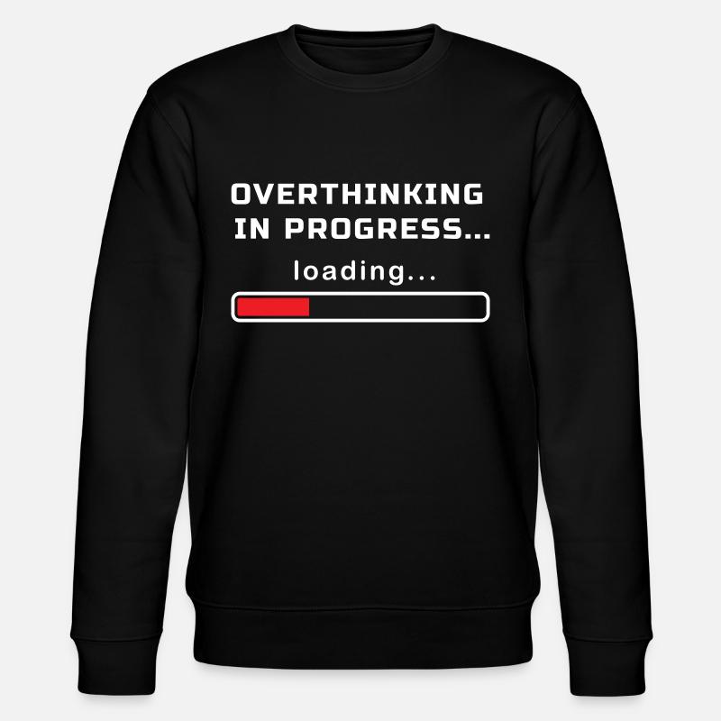 TROP RÉFLÉCHIR EN COURS CHARGEMENT... - Sweat bio CHANGER Stanley/Stella Unisexe - noir