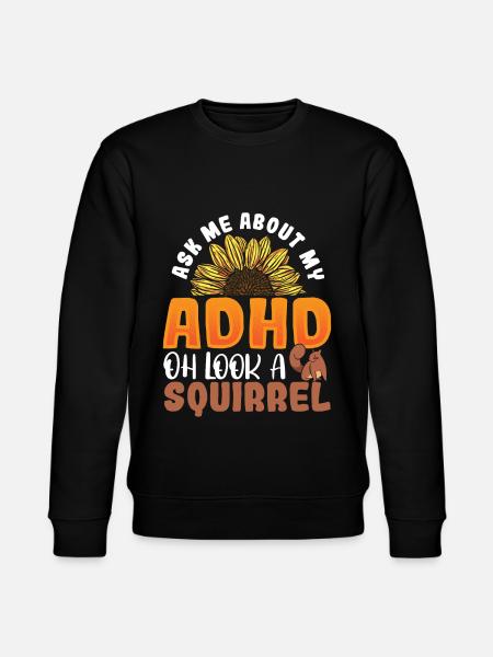 Ask Me About My ADHD Oh Look a Squirrel ADHD - Stanley/Stella CHANGER Unisex Organic Sweatshirt - black