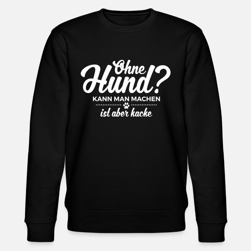 Ohne Hund leben ist kacke - Stanley/Stella Unisex Bio-Sweatshirt CHANGER - Schwarz