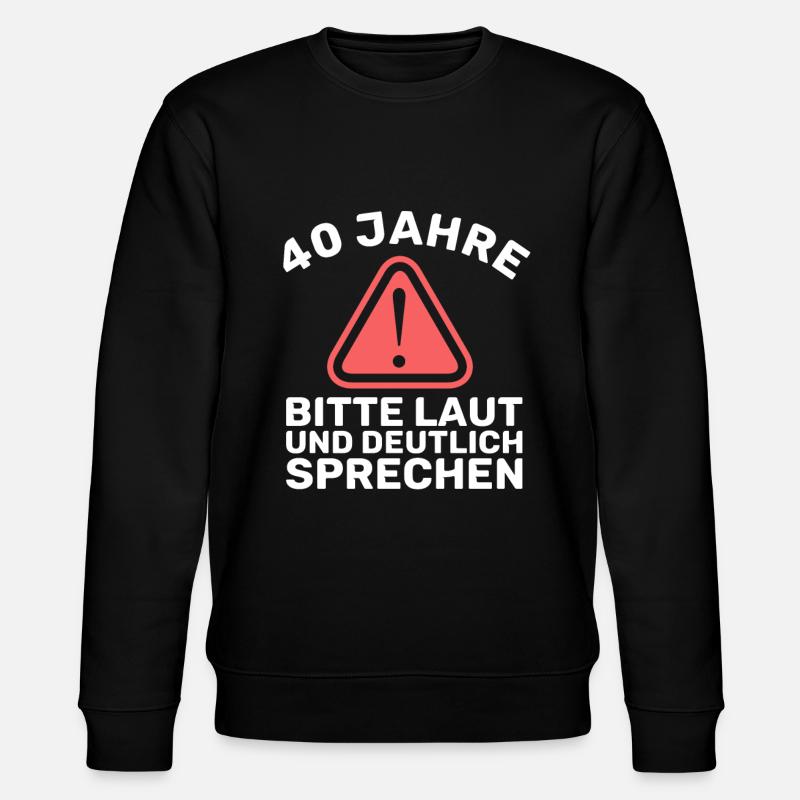 40 - Geburtstag - laut und deutlich sprechen - DE - Stanley/Stella Unisex Bio-Sweatshirt CHANGER  - Schwarz