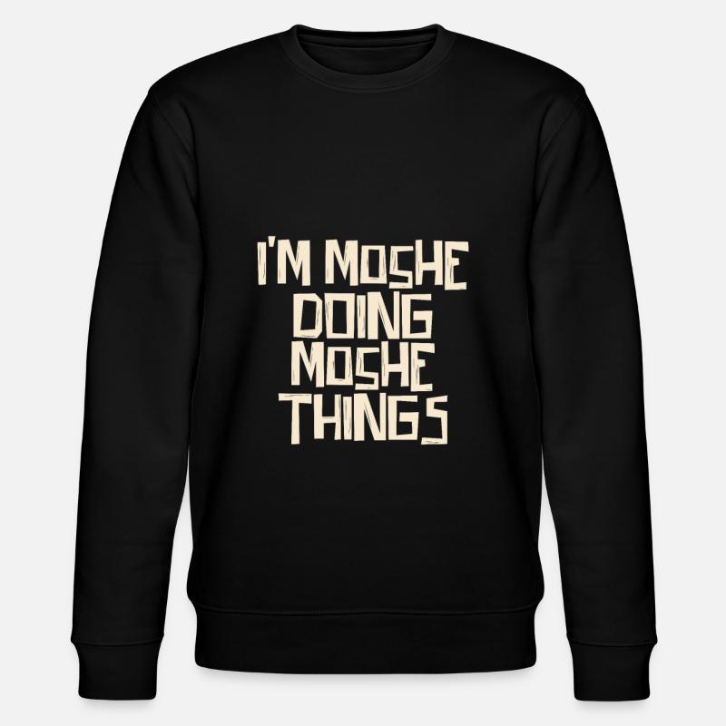 I'm Moshe doing Moshe things - Stanley/Stella CHANGER Unisex Organic Sweatshirt - black