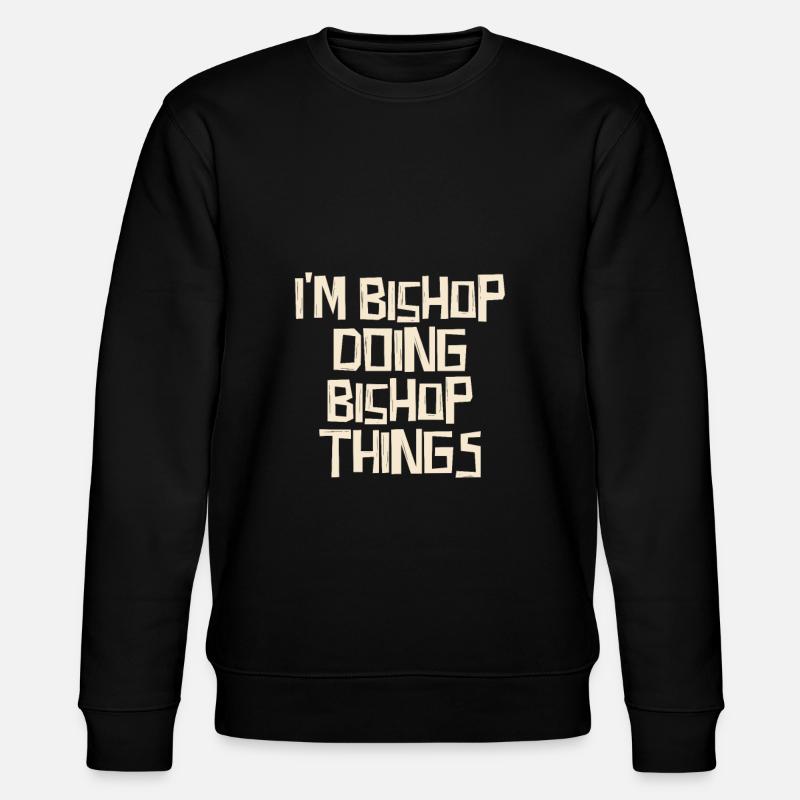 I'm Bishop doing Bishop things - Stanley/Stella CHANGER Unisex Organic Sweatshirt - black