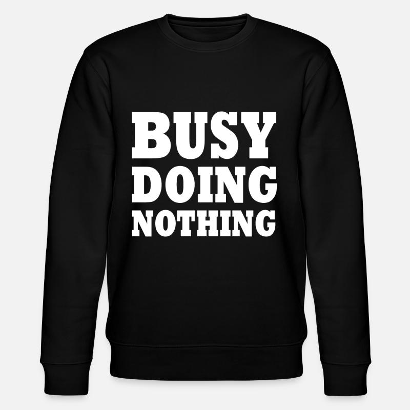 busy doing nothing - Sweat bio CHANGER Stanley/Stella Unisexe - noir