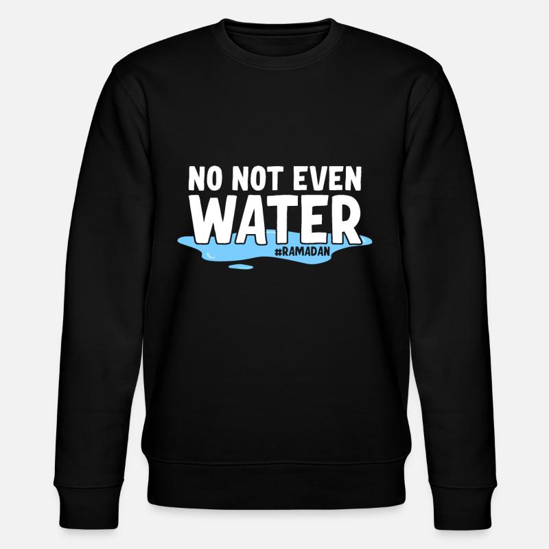 No not even water Ramadan - Stanley/Stella CHANGER Unisex Organic Sweatshirt - black