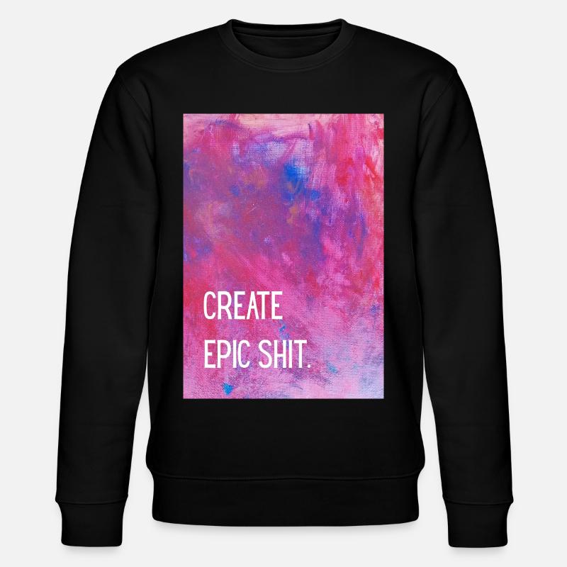 Create epic shit. - Stanley/Stella Unisex Bio-Sweatshirt CHANGER  - Schwarz