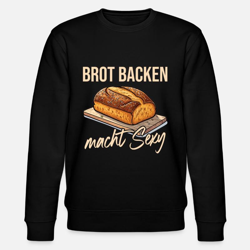 Baking bread makes you sexy - Stanley/Stella CHANGER Unisex Organic Sweatshirt - black