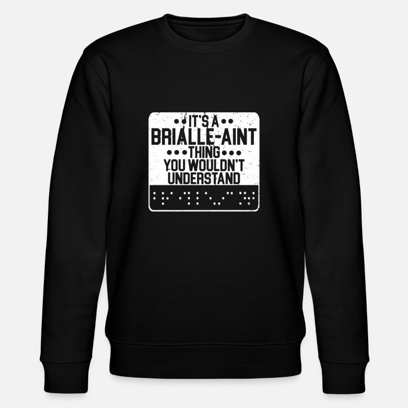 Braille Blind Blindness Awareness Visually - Stanley/Stella CHANGER Unisex Organic Sweatshirt - black