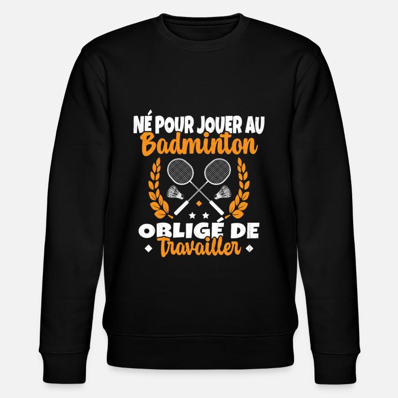 Né pour jouer au Badminton - Sweat bio CHANGER Stanley/Stella Unisexe - noir
