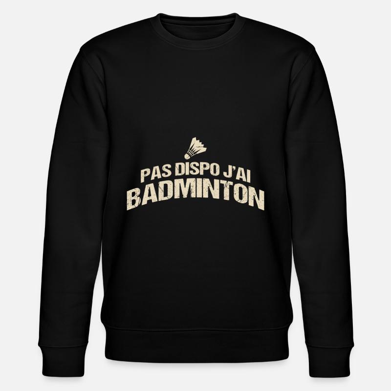 Pas Dispo J'Ai Badminton - Sweat bio CHANGER Stanley/Stella Unisexe - noir