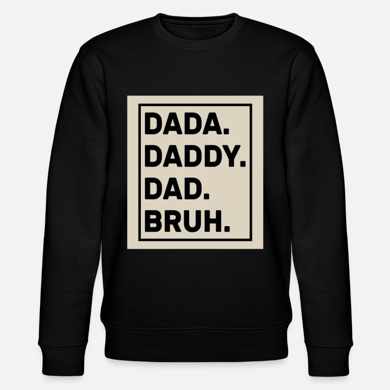 Dada Daddy Dad Bruh - Sweat bio CHANGER Stanley/Stella Unisexe - noir