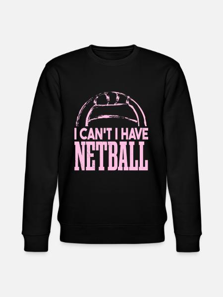 I Can't I Have Netball - Stanley/Stella CHANGER Unisex Organic Sweatshirt - black