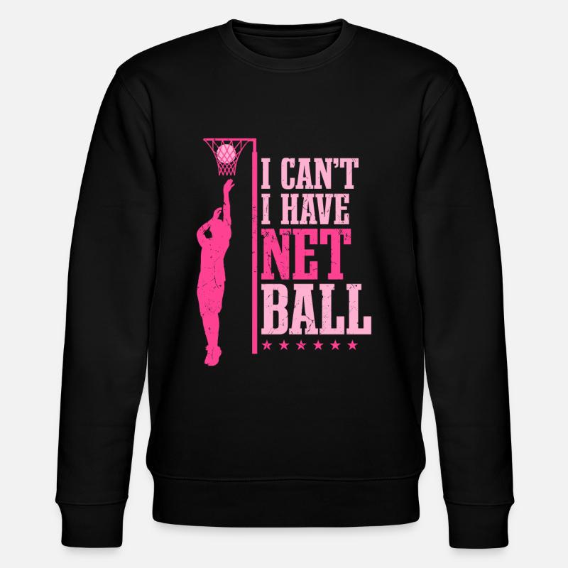 I Can't I Have Netball - Stanley/Stella CHANGER Unisex Organic Sweatshirt - black