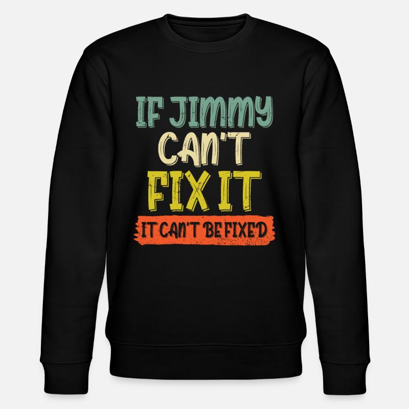 If Jimmy Cant Fix It - Stanley/Stella CHANGER Unisex Organic Sweatshirt - black