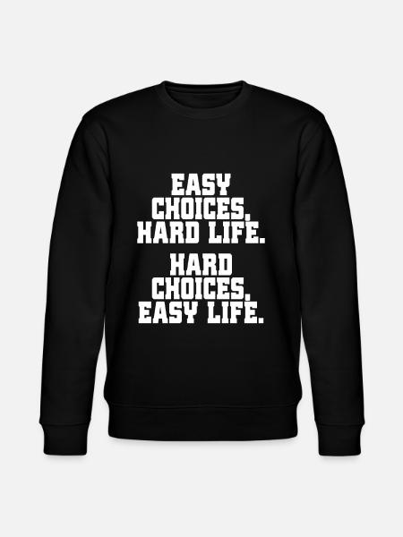 Easy Choices Hard Life Hard Choices Easy Life - Stanley/Stella CHANGER Unisex Organic Sweatshirt - black