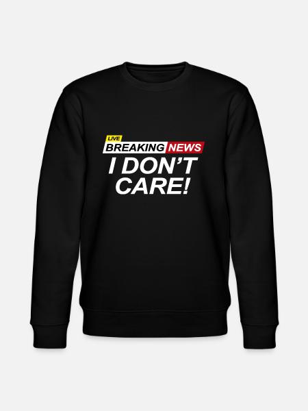 Breaking News I Don't Care - Stanley/Stella CHANGER Unisex Organic Sweatshirt - black