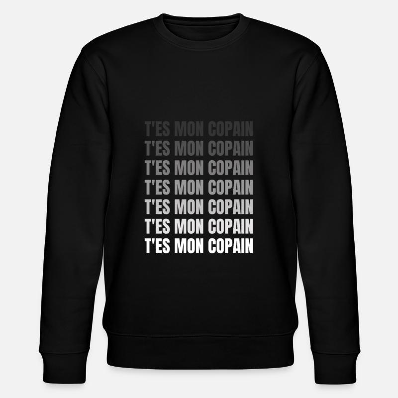 t'es mon copain - Sweat bio CHANGER Stanley/Stella Unisexe - noir
