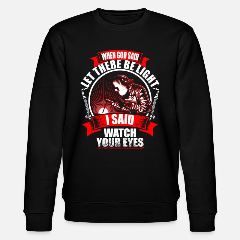 When God Said - Welder - Stanley/Stella CHANGER Unisex Organic Sweatshirt - black