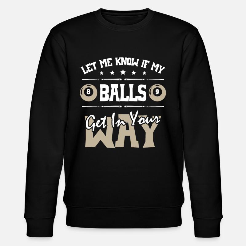 Let Me Know If My Balls Get in your Way Billiards - Stanley/Stella Unisex Bio-Sweatshirt CHANGER  - Schwarz