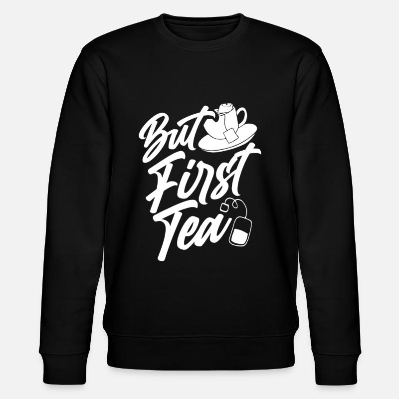 Buvez d’abord du thé - Sweat bio CHANGER Stanley/Stella Unisexe - noir