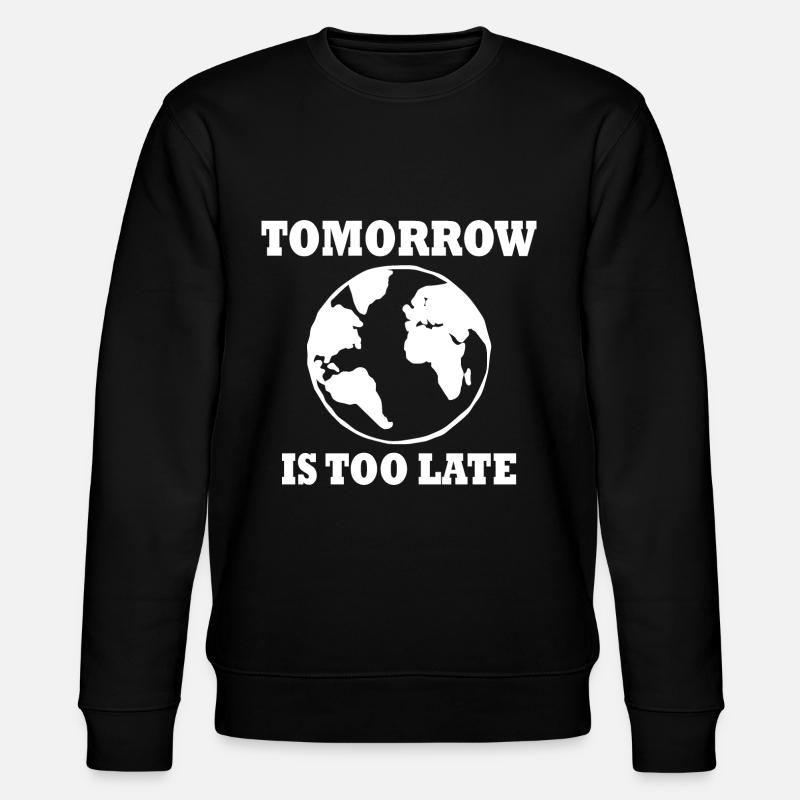 Tomorrow is too late - Sweat bio CHANGER Stanley/Stella Unisexe - noir