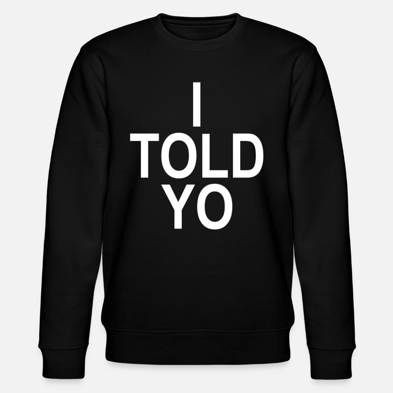 I TOLD YO - Stanley/Stella CHANGER Unisex Organic Sweatshirt - black