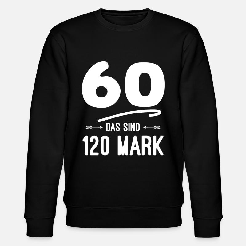 60 das sind 120 Mark 60. Geburtstag - Stanley/Stella Unisex Bio-Sweatshirt CHANGER - Schwarz