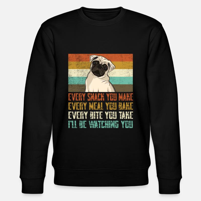 Every snack you make pug - Stanley/Stella CHANGER Unisex Organic Sweatshirt - black