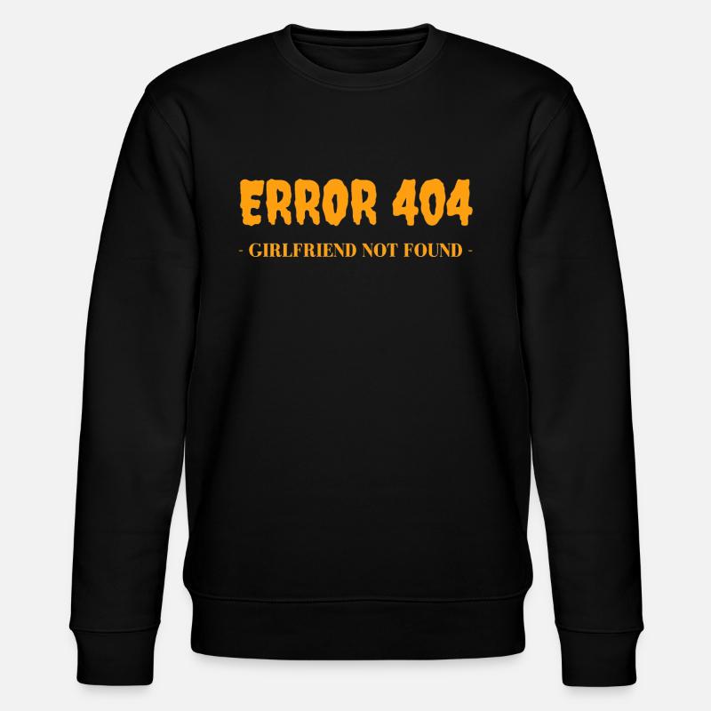 Error 404 -girlfriend not found- - Stanley/Stella CHANGER Unisex Organic Sweatshirt - black