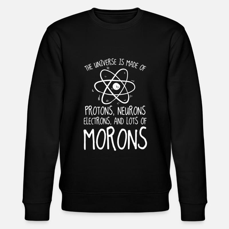 Protons Neurones Electrons Morons - Sweat bio CHANGER Stanley/Stella Unisexe - noir