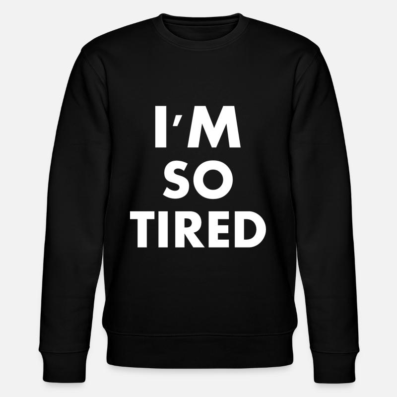 I'm so tired - Sweat bio CHANGER Stanley/Stella Unisexe - noir