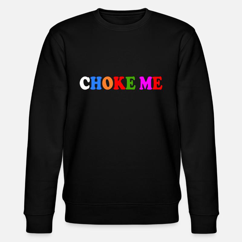 Choke me - Sweat bio CHANGER Stanley/Stella Unisexe - noir