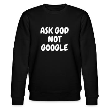 Fragen Sie Gott nicht Google - christliche Zitate - Stanley/Stella Unisex Bio-Sweatshirt CHANGER  - Schwarz - Vorne - Nik (191cm) & Marisol (170cm)