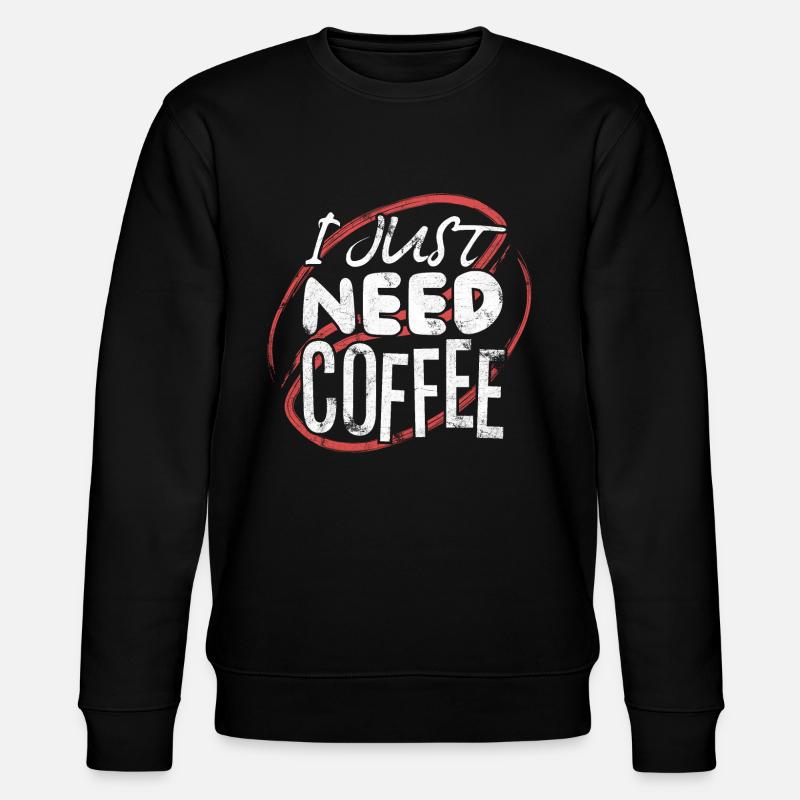 I Just Need Coffee - Café - Sweat bio CHANGER Stanley/Stella Unisexe - noir