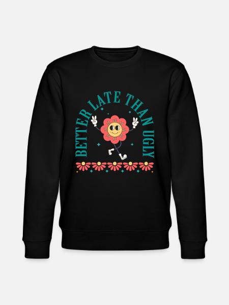 Better Late Than Ugly - Stanley/Stella CHANGER Unisex Organic Sweatshirt - black