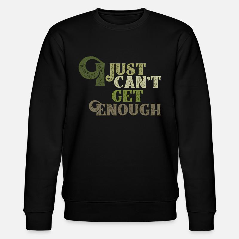 I JUST CANT GET ENOUGH - Stanley/Stella CHANGER Unisex Organic Sweatshirt - black