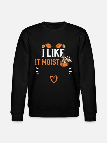 I Like It Moist - Thanksgiving - Stanley/Stella CHANGER Unisex Organic Sweatshirt - black