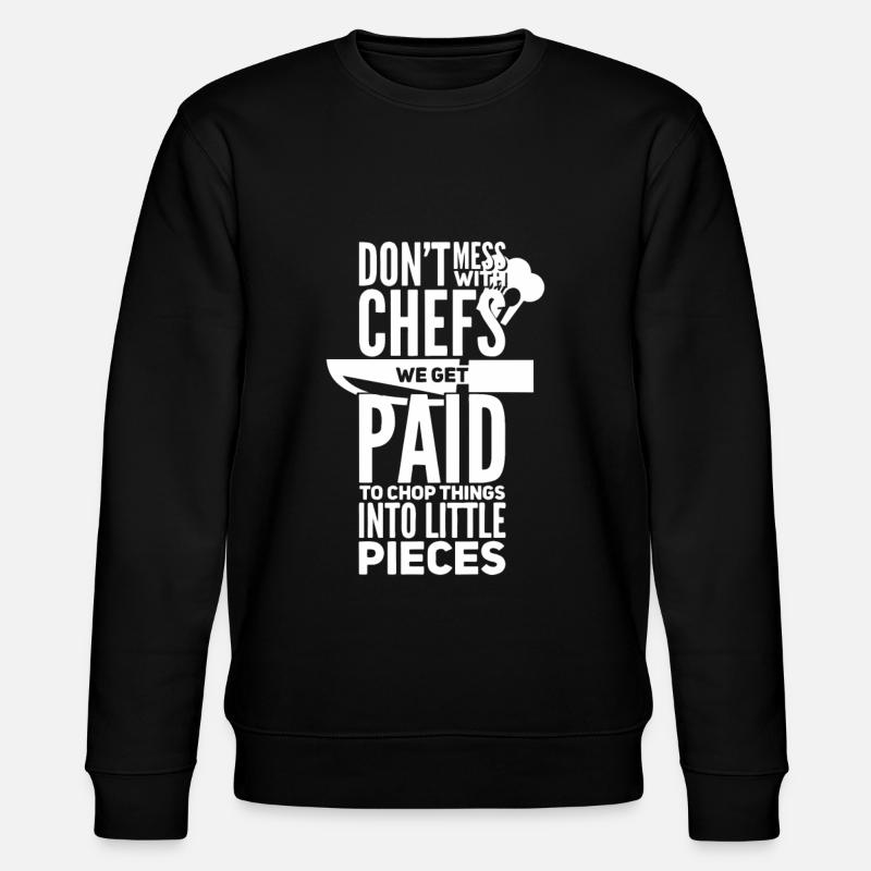 Don't Mess With Chefs Chef Chef Chef Chef Chef - Stanley/Stella CHANGER Unisex Organic Sweatshirt - black