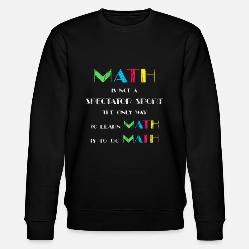 Math Teachers quotes - Stanley/Stella CHANGER Unisex Organic Sweatshirt - black