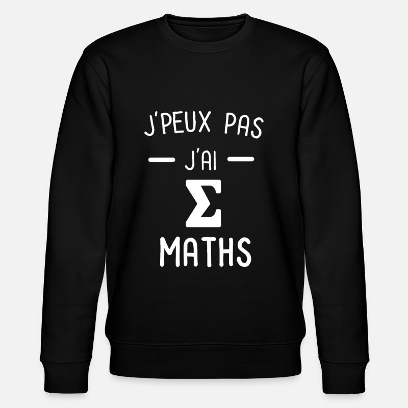 Je peux pas j'ai maths - Sweat bio CHANGER Stanley/Stella Unisexe - noir