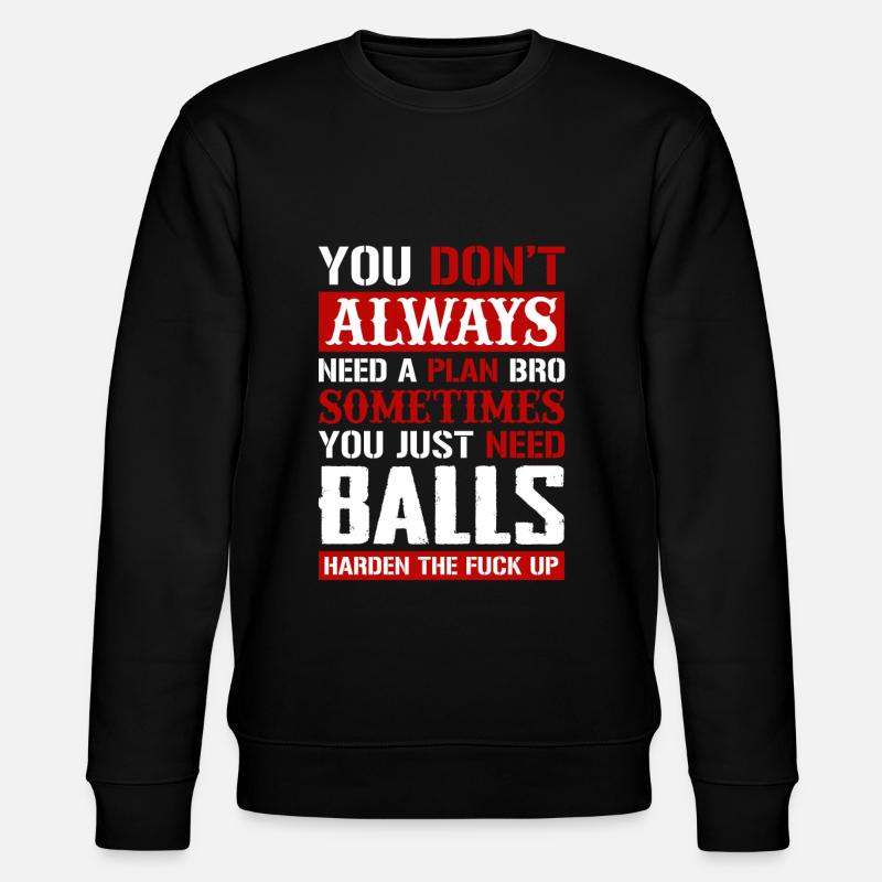 Besoin d'un plan Bro Parfois, vous avez juste besoin de balles - Sweat bio CHANGER Stanley/Stella Unisexe - noir