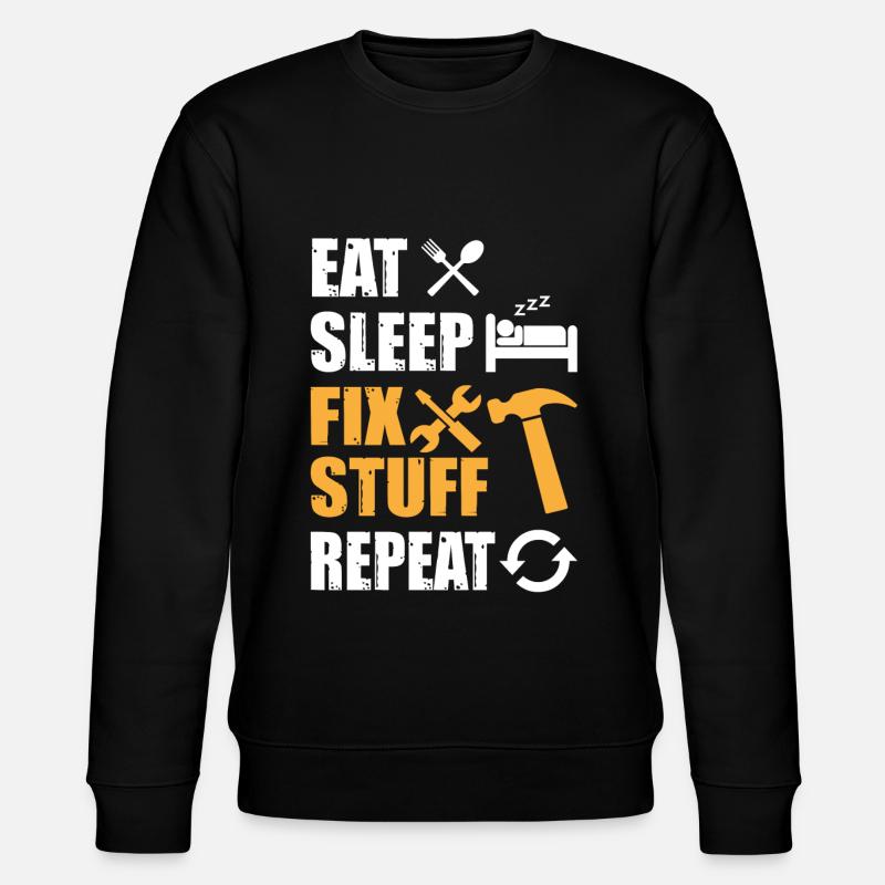 Eat Sleep Fix Stuff Repeat - Stanley/Stella CHANGER Unisex Organic Sweatshirt - black