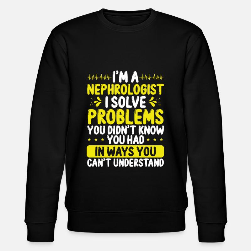 Nephrologist Solve Problems Dialysis Nephrology - Stanley/Stella Unisex Bio-Sweatshirt CHANGER  - Schwarz