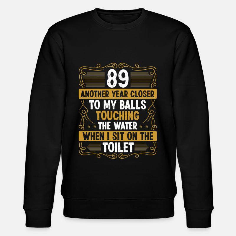 89 Year Old Funny Idea for Men Sarcasm Humor - Stanley/Stella CHANGER Unisex Organic Sweatshirt - black