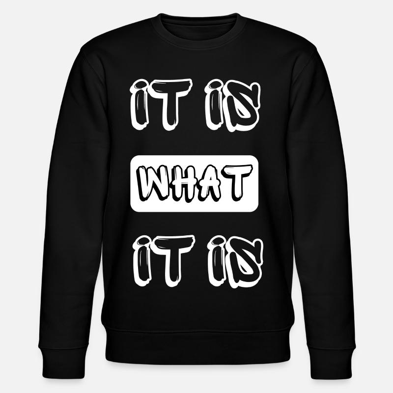 it is what it is - Stanley/Stella CHANGER Unisex Organic Sweatshirt - black