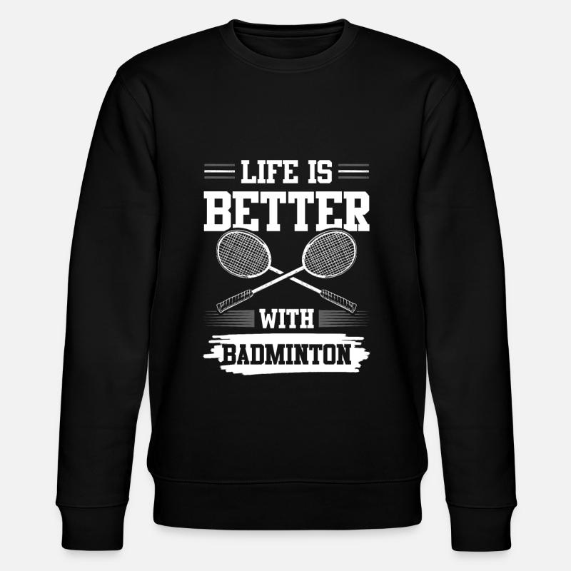Badminton funny saying - Stanley/Stella CHANGER Unisex Organic Sweatshirt - black